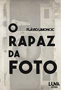 Ler O Rapaz da Foto, do autor Flávio Limoncic