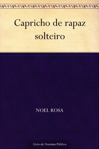 Ler Capricho de rapaz solteiro, do autor Noel Rosa