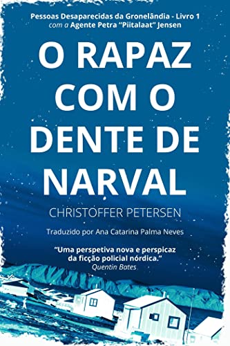 Ler O Rapaz com o Dente de Narval (Pessoas Desaparecidas da Gronelândia Livro 1), do autor Christoffer Petersen
