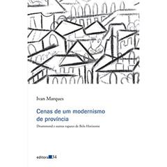 Cenas de um modernismo de província: Drummond e Outros Rapazes de Belo Horizonte, do autor Ivan Marques