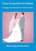 Ler Como Conquistar Um Rapaz, do autor Renata Aparecida Vieira Ler Como Conquistar Um Rapaz, do autor Renata Aparecida Vieira