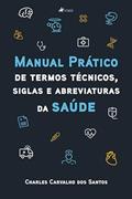 Ler Manual prático de termos técnicos, siglas e abreviaturas da saúde, do autor Charles Carvalho dos Santos