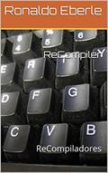 Ler ReCompiler: ReCompiladores, do autor Ronaldo Eberle