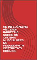Ler AS INFLUÊNCIAS VÍSCERO-PARIETAIS SOBRE AS CADEIAS MUSCULARES NO PNEUMOPATA OBSTRUTIVO CRÔNICO, do autor Luiz G Bergamo; Ana P Siqueira Ler AS INFLUÊNCIAS VÍSCERO-PARIETAIS SOBRE AS CADEIAS MUSCULARES NO PNEUMOPATA OBSTRUTIVO CRÔNICO, do autor Luiz G Bergamo; Ana P Siqueira