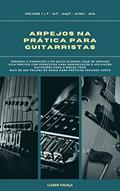 Ler Arpejos na Prática Para Guitarristas vol01: Guia Prático Com Digitações, Exercícios Para Memorização e Aplicação (Arpejos na Prática Para Gutiarristas Livro 1), do autor Cleber Fogaça