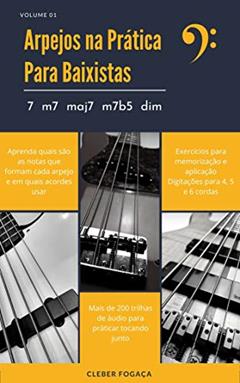 Arpejos na Prática Para Baixistas vol01: Guia Prático Com Digitações, Exercícios Para Memorização e Aplicação, do autor Cleber Fogaça