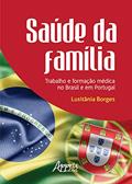 Ler Saúde da família: trabalho e formação médica no Brasil e em Portugal, do autor Lusitânia Borges Ler Saúde da família: trabalho e formação médica no Brasil e em Portugal, do autor Lusitânia Borges