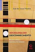 Ler Sociologia do desconhecimento: Ensaios sobre a incerteza do instante, do autor José de Souza Martins Ler Sociologia do desconhecimento: Ensaios sobre a incerteza do instante, do autor José de Souza Martins