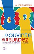 Ler O ouvinte e a surdez: Sobre ensinar e aprender a Libras (Estratégias de ensino Livro 35), do autor Audrei Gesser Ler O ouvinte e a surdez: Sobre ensinar e aprender a Libras (Estratégias de ensino Livro 35), do autor Audrei Gesser