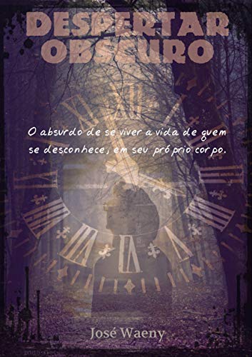 Ler DESPERTAR OBSCURO: O absurdo de se viver a vida de quem se desconhece, em seu próprio corpo., do autor José Waeny