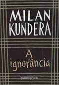 Ler A ignorância, do autor Milan Kundera