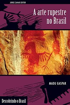 A arte rupestre no Brasil (Descobrindo o Brasil), do autor Madu Gaspar