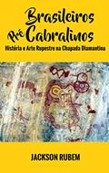 Ler Brasileiros Pré-Cabralinos: História e Arte Rupestre na Chapada Diamantina, do autor Jackson Rubem