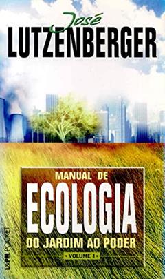 Manual de Ecologia - do Jardim ao Poder, Volume 1 (Volume 1), do autor José Lutzenberger