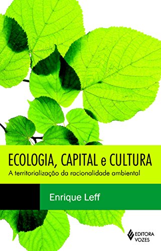 Ler Ecologia, capital e cultura: A territorialização da racionalidade ambiental, do autor Enrique Leff Ler Ecologia, capital e cultura: A territorialização da racionalidade ambiental, do autor Enrique Leff