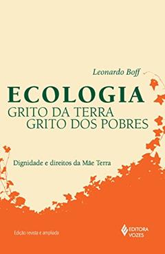 Ecologia: grito da terra, grito dos pobres: Dignidade e direitos da mãe terra, do autor Leonardo Boff