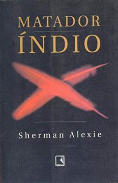 Matador Índio, do autor Sherman Alexie