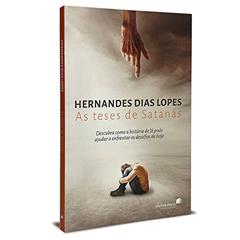 As teses de Satanás: Descubra como a história de Jó pode ajudar a enfrentar os desafios de hoje, do autor Hernandes Dias Lopes