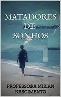 Ler Matadores de Sonhos, do autor Professora Mirian Nascimento
