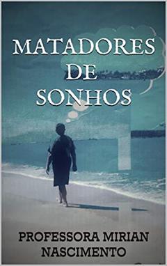 Matadores de Sonhos, do autor Professora Mirian Nascimento