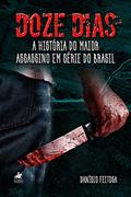 Ler Doze dias: A historia do maior assassino em série do Brasil, do autor Danísio Feitosa