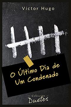 O Último Dia de um Condenado: Coleção Duetos, do autor Victor Hugo