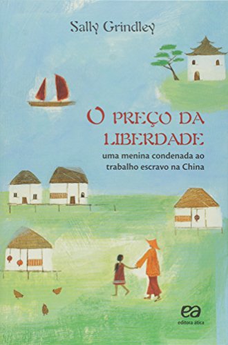 Ler O preço da liberdade - Uma menina condenada ao trabalho escravo na China, do autor Sally Grindley Ler O preço da liberdade - Uma menina condenada ao trabalho escravo na China, do autor Sally Grindley