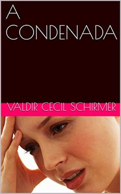 A CONDENADA, do autor VALDIR CECIL SCHIRMER; CONDESSA DE LA ROCHELLE