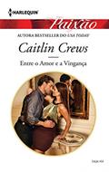 Ler Paixão 454. Entre o Amor e a Vingança, do autor Caitlin Crews