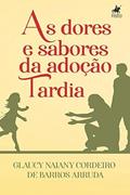 Ler As dores e sabores da adoção tardia, do autor Glaucy Naiany Cordeiro de Barros Arruda Ler As dores e sabores da adoção tardia, do autor Glaucy Naiany Cordeiro de Barros Arruda