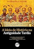 Ler A ideia de história na antiguidade tardia, do autor Margarida Maria de Carvalho; Glaydson José da Silva; Maria Aparecida de Oliveira Silva