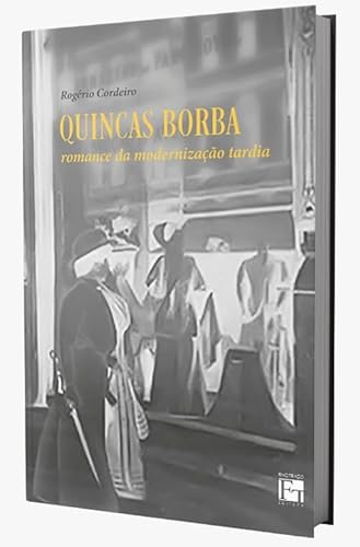 Ler QUINCAS BORBA: ROMANCE DA MODERNIZAÇÃO TARDIA, do autor ROGÉRIO CORDEIRO
