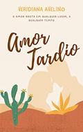 Ler Amor Tardio, do autor Veridiana Avelino