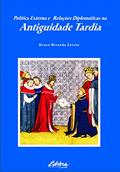 Política externa e relações diplomáticas na antiguidade tardia, do autor Bruno Miranda Zétola