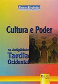 Ler Cultura e Poder na Antigüidade Tardia Ocidental, do autor Renan Frighetto