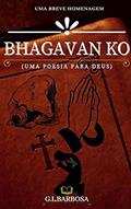 Ler BHAGAVAN KO - (UMA POESIA PARA DEUS), do autor GL BARBOSA Ler BHAGAVAN KO - (UMA POESIA PARA DEUS), do autor GL BARBOSA