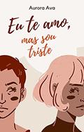 Ler Eu te amo, mas sou triste, do autor Aurora Ava