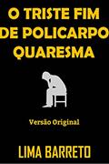 Ler O TRISTE FIM DE POLICARPO QUARESMA: Versão Original, do autor LIMA BARRETO Ler O TRISTE FIM DE POLICARPO QUARESMA: Versão Original, do autor LIMA BARRETO