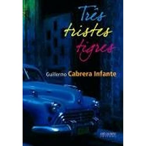 Ler Três tristes tigres, do autor Guilhermo Cabrera Infante