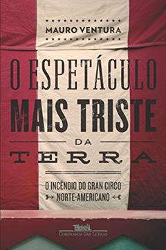 O espetáculo mais triste da Terra, do autor Mauro Ventura