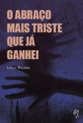 Ler O abraço mais triste que já ganhei, do autor Lucas Walker