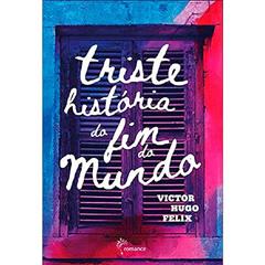 Triste história do fim do mundo, do autor Victor Hugo Felix
