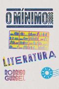 Ler O mínimo sobre literatura, do autor Rodrigo Gurgel