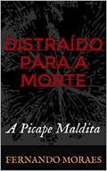 Ler Distraído Para a Morte: A Picape Maldita, do autor Fernando Moraes
