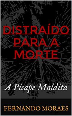 Distraído Para a Morte: A Picape Maldita, do autor Fernando Moraes