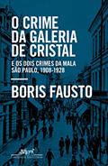 Ler O crime da Galeria de Cristal: E os dois crimes da mala ? São Paulo, 1908-1928, do autor Boris Fausto