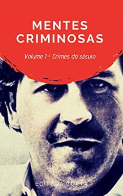 Mentes Criminosas:: Os crimes mais infames de nosso século, do autor Editora Curta