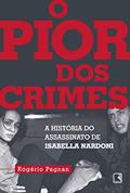 Ler O pior dos crimes: A história do assassinato de Isabella Nardoni, do autor Rogério Pagnan Ler O pior dos crimes: A história do assassinato de Isabella Nardoni, do autor Rogério Pagnan