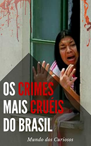 Ler Os Crimes Mais Cruéis do Brasil: Conheça os casos que mais chocaram o país, do autor Editora Mentes Curiosas Ler Os Crimes Mais Cruéis do Brasil: Conheça os casos que mais chocaram o país, do autor Editora Mentes Curiosas