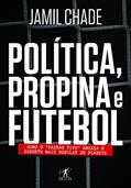 Ler Política, propina e futebol, do autor Jamil Chade